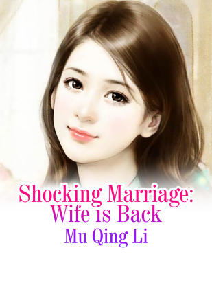 Shocking Marriage: Wife is Back Novel Full Story | Book - BabelNovel